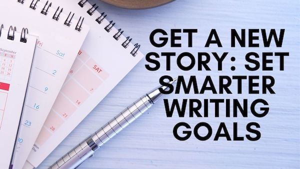 Get A New Story_ Set Smarter Writing Goals