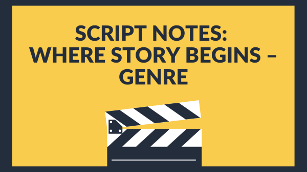 SCRIPT NOTES_ Where Story Begins – Genre