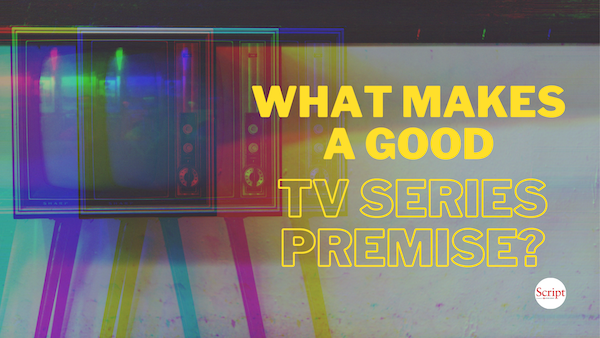 What Makes A Good TV Series Premise?