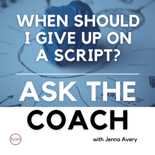 Ask the Coach: When Should I Give Up On a Script?