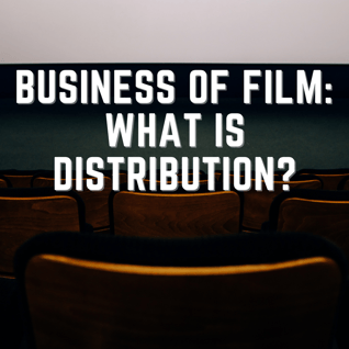 Business Of Film: What Is Distribution?